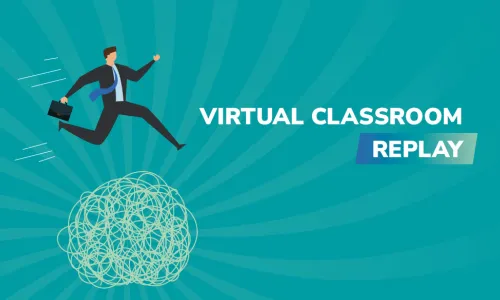 Virtual Classroom Replay: 3 Keys to High Performance in “V.U.C.A.” Environments